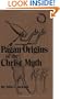 Pagan Origins of the Christ Myth