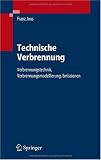 Technische Verbrennung: Verbrennungstechnik, Verbrennungsmodellierung, Emissionen - Franz Joos