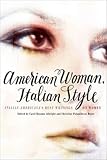 American Woman, Italian Style: Italian Americanas Best Writings on Women