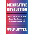 Die kreative Revolution: Was kommt nach dem Industriekapitalismus?