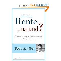 K(l)eine Rente...na und?: So bauen Sie sicher privaten Wohlstand auf: So bauen Sie sicher privaten Wohlstand auf. Auch ohme staatliche Rente
