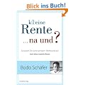 K(l)eine Rente...na und?: So bauen Sie sicher privaten Wohlstand auf: So bauen Sie sicher privaten Wohlstand auf. Auch ohme staatliche Rente