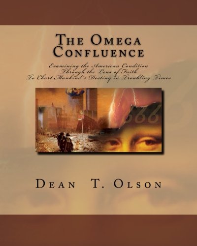 The Omega Confluence: Charting Mankind's Destiny by Examining the American Condtion through the Lens of Faith