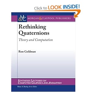 Rethinking Quaternions: Theory and Computation Brian Barsky, Ron Goldman