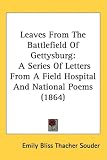 Leaves From The Battlefield Of Gettysburg: A Series Of Letters From A Field Hospital And National Poems (1864)
