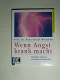 Wenn Angst krank macht - St&ouml;rungen erkennen, verstehen und behandeln - Hans-Ulrich Wittchen