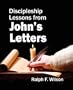 Discipleship Lessons from John's Letters: Bible Study Commentary on First, Second, and Third John for Devotional Use, Small Groups, Sunday School Classes, and Sermon Preparation for Pastors & Teachers