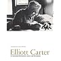 Elliott Carter: A Centennial Portrait in Letters and Documents