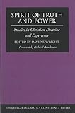 Spirit of truth and power : studies in Christian doctrine and experience