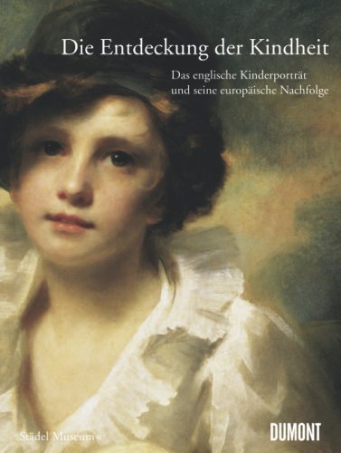 Die Entdeckung der Kindheit. Das englische Kinderportr�t und seine europ�ische Nachfolge