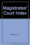 The magistrates' court : an index of common penalties and formalities in cases before justices