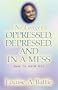 No Longer Oppressed, Depressed, and in a Mess!