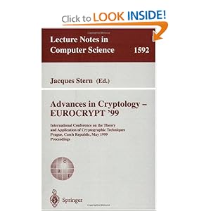 Advances in Cryptology - EUROCRYPT '99: International Conference on the Theory and Application of Cryptographic Techniques, Prague, Czech Republic, May ... (Lecture Notes in Computer Science)