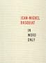 Jean-Michel Basquiat: In Word Only