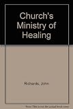 The Church's healing ministry : the report of the 1958 Archbishops' Commission