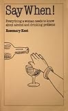 Say when! : everything a woman needs to know about alcohol and drinking problems