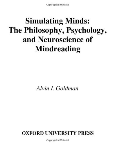 Simulating Minds: The Philosophy, Psychology, and Neuroscience of Mindreading (Philosophy of Mind)