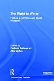 The Right to Water: Politics, Governance and Social Struggles (Earthscan Water Text Series)