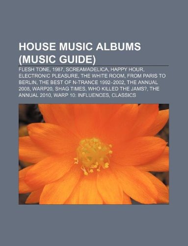 House Music Albums (Music Guide): Flesh Tone, 1987, Screamadelica, Happy Hour, Electronic Pleasure, the White Room, from Paris to Berlinの表紙