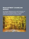 Readjustment counseling service: Vet Centers address multiple client problems, but improvement is needed: report to the Chairman