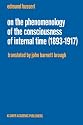 On the Phenomenology of the Consciousness of Internal Time, 1893 -1917 (Husserliana: Edmund Husserl -- Collected Works)