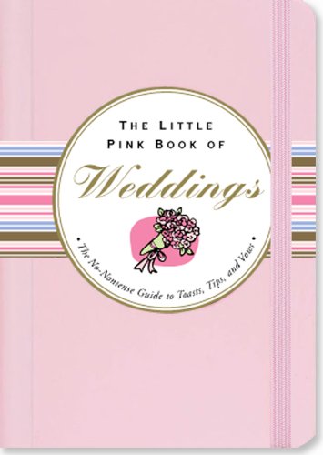 The Little Pink Book of Weddings: The No-Nonsense Guide to Toasts, Tips, And Vows (Little Pink Books) (Little Pink Book Series)