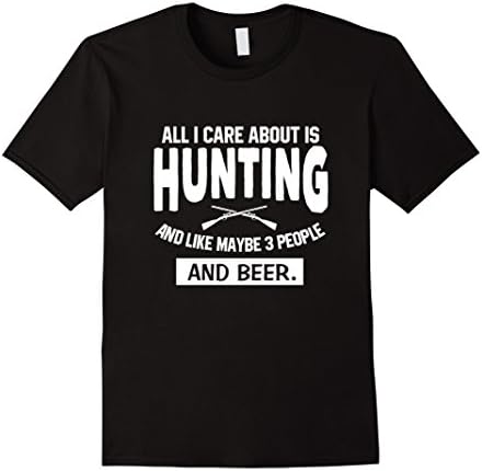 Men's All I Care About Is Hunting And Like 3 People And Beer Shirt XL Black