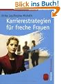 Karrierestrategien f�r freche Frauen. Neue Spielregeln f�r Konkurrenz- und Konfliktsituationen