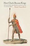 How chiefs became kings : divine kingship and the rise of archaic states in ancient Hawai'i