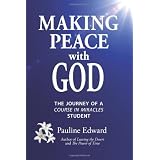 Making Peace with God: The Journey of a Course in Miracles Studentby Pauline Edward