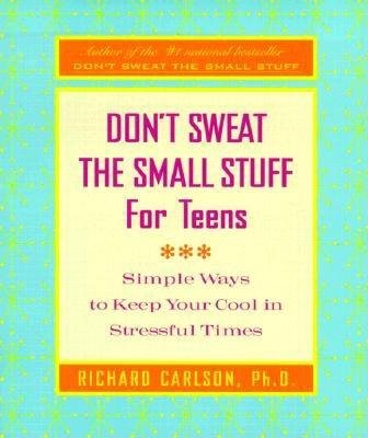 Don't Sweat the Small Stuff for Teens( Simple Ways to Keep Your Cool in Stressful Times)[DONT SWEAT THE SMALL STUFF FOR][Paperback]