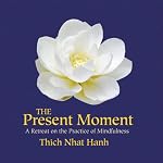 The Present Moment | Thich Nhat Hanh,Sister Chan Khong