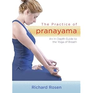 The Practice of Pranayama: An In-Depth Guide to the Yoga of Breath (includes 7 CDs) by Richard Rosen