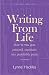 Writing from Life: How to Turn Your Personal Experience into Profitable Prose