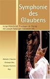 Symphonie des Glaubens - Junge M&uuml;nchener Theologen im Dialog mit Joseph Ratzinger /Benedikt XVI - Michaela C. Hastetter, Christoph Ohly, Georgios Vlachonis