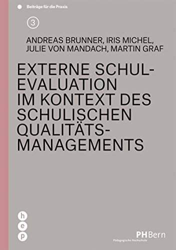 Externe Schulevaluation im Kontext des schulischen Qualitätsmanagements (PH BERN: Beiträge für die Praxis) (German Edition)