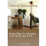 HOME DECORATING - Simple Ways To Decorate Your House Like A Pro