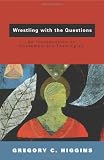 Wrestling With the Questions: An Introduction to Contemporary Theologies