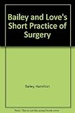 Bailey & Love's short practice of surgery
