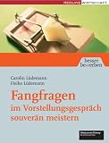 Fangfragen im Vorstellungsgespräch souverän meistern (Besser bewerben)
