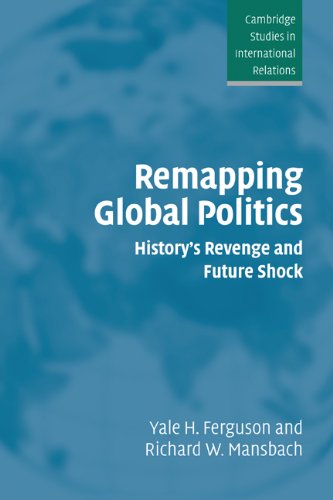 Remapping Global Politics: History's Revenge and Future Shock (Cambridge Studies in International Relations)