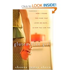 Gluten Free Girl: How I Found the Food That Loves Me Back... and How You Can Too
