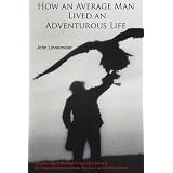How an Average Man Lived an Adventurous Life: Includes Lists of the Best Things in the World & Six Tropical Paradises Where You Can Live for US$500 a Month
