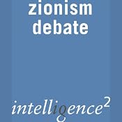Zionism Today is the Real Enemy of the Jews: An Intelligence Squared Debate | []