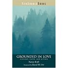 Grounded in Love: Ecology, Faith, and Action by  Nancy Roth