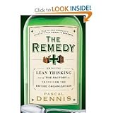 The Remedy: Bringing Lean Thinking Out of the Factory to Transform the Entire Organization [Hardcover](2010)byPascal Dennis