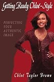Getting Ready Chloe-Style: Perfecting Your Authentic Image