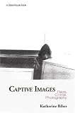 Captive Images: Race, Crime, Photography