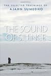 The Sound of Silence: The Collected Teachings of Ajahn Sumedho