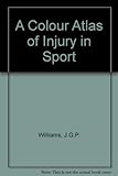 A colour atlas of injury in sport